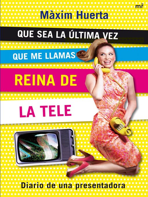 Title details for Que sea la última vez que me llamas Reina de la Tele by Máximo Huerta - Available